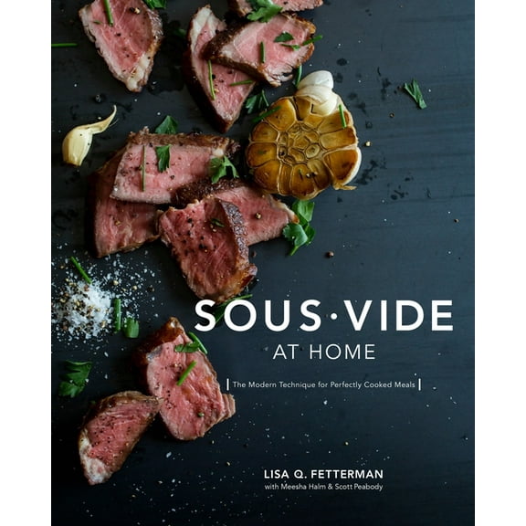 Sous Vide at Home: The Modern Technique for Perfectly Cooked Meals [A Cookbook], (Hardcover)