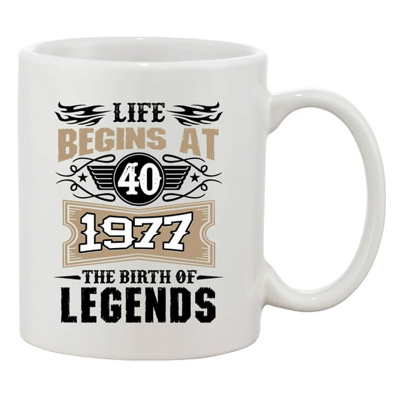 Life Begins At 40 1977 The Birth Of Legends Myth Funny DT Coffee 11 Oz White Mug