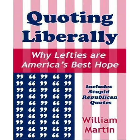 Quoting Liberally : Why Lefties Are America's Best