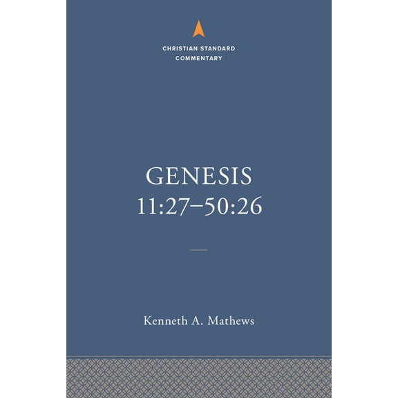 The Christian Standard Commentary Genesis 11:27-50:26: The Christian Standard Commentary, (Hardcover)