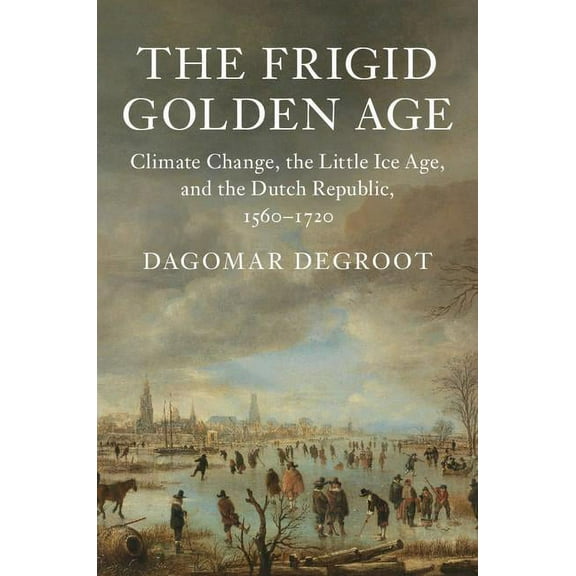 Studies in Environment and History The Frigid Golden Age, (Hardcover)