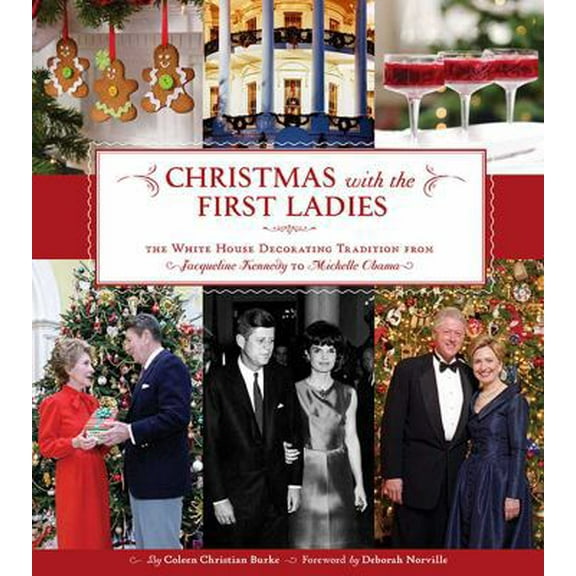 Pre-Owned Christmas with the First Ladies: The White House Decorating Tradition from Jacqueline Kennedy to Michelle Obama (Hardcover) 1608870464 9781608870462