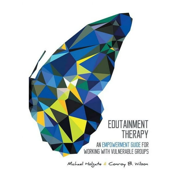 Edutainment Therapy: An Empowerment Guide for Working with Vulnerable Groups (Paperback)
