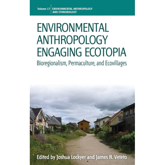 Environmental Anthropology and Ethnobiol Environmental Anthropology Engaging Ecotopia: Bioregionalism, Permaculture, and Ecovillages, Book 17, (Paperback)
