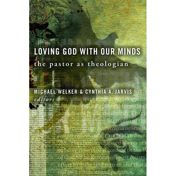 Pre-Owned Loving God with Our Minds : The Pastor as Theologian (Hardcover)