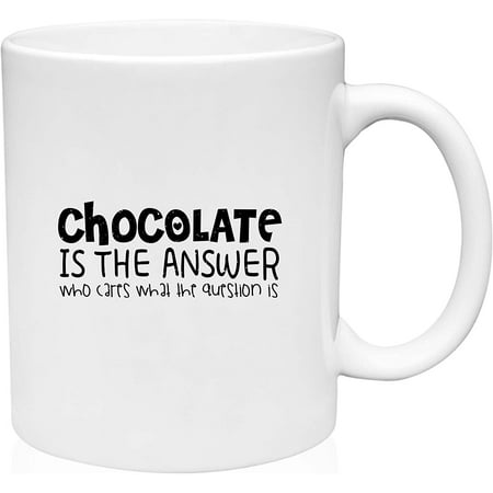 

Coffee Mug Chocolate is the Answer Who Cares What the Question Is Funny Food White Coffee Mug Funny Gift Cup