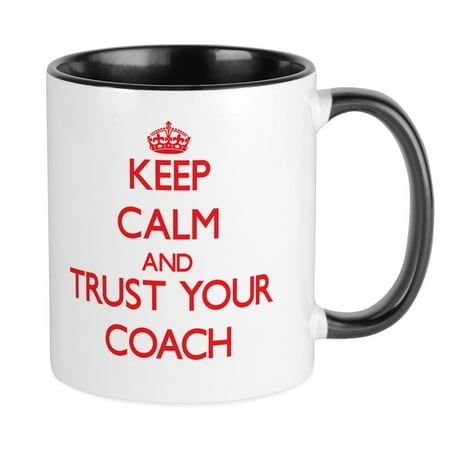 

CafePress - Keep Calm And Trust Your Coach Mugs - Ceramic Coffee Tea Novelty Mug Cup 11 oz