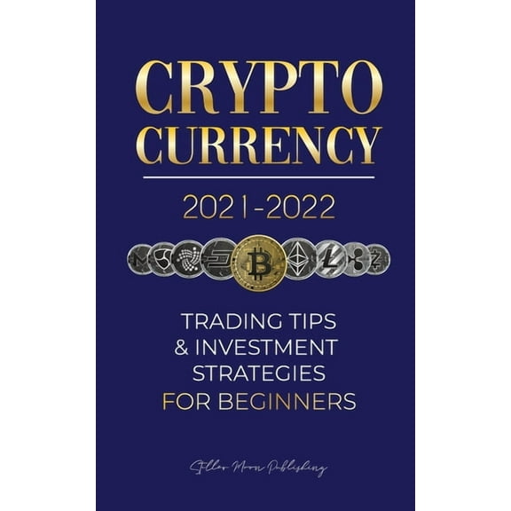 Crypto Expert University Cryptocurrency 2021-2022: Trading Tips & Investment Strategies for Beginners (Bitcoin, Ethereum, Ripple, Doge Coin, , Book 1, (Paperback)