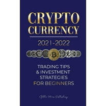 Crypto Expert University Cryptocurrency 2021-2022: Trading Tips & Investment Strategies for Beginners (Bitcoin, Ethereum, Ripple, Doge Coin, , Book 1, (Paperback)