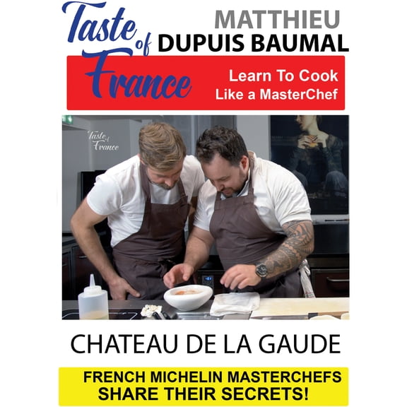 Taste of France Masterchefs Share Their Secrets Matthieu Dupuis Baumal Chateau de la Gaude