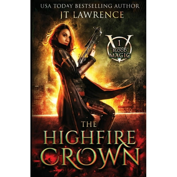 Blood Magic The HighFire Crown: An Urban Fantasy Action Adventure, Book 1, (Paperback)