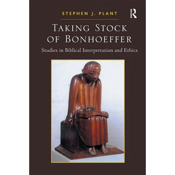 Taking Stock of Bonhoeffer: Studies in Biblical Interpretation and Ethics, (Paperback)