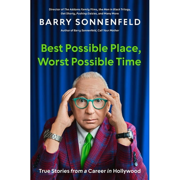 Best Possible Place, Worst Possible Time: True Stories from a Career in Hollywood, (Hardcover)