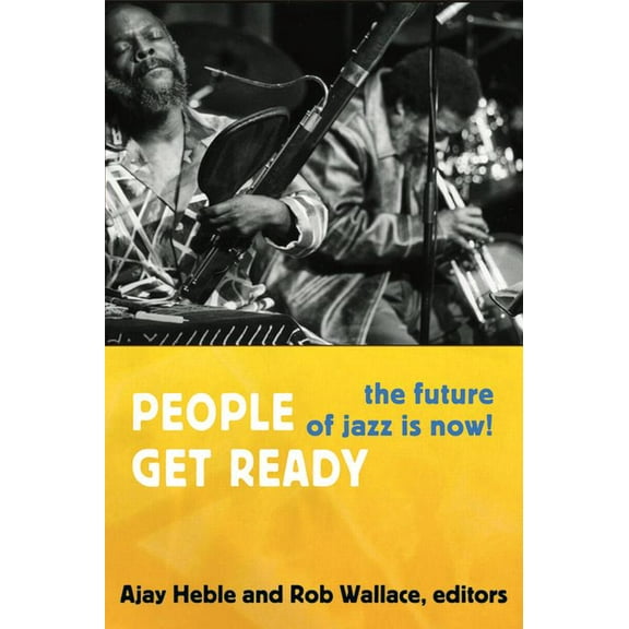 Improvisation, Community, and Social Pra People Get Ready: The Future of Jazz Is Now!, (Paperback)