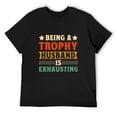 thumbnail image 3 of Being A Trophy Husband Is Exhausting Classic Men's Cotton Short Sleeve HD Print Tee for Casual T-Shirt Crew Neck Top Black 2XL, 3 of 7