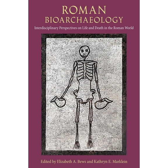 Bioarchaeological Interpretations of the Roman Bioarchaeology: Interdisciplinary Perspectives on Life and Death in the Roman World, (Hardcover)