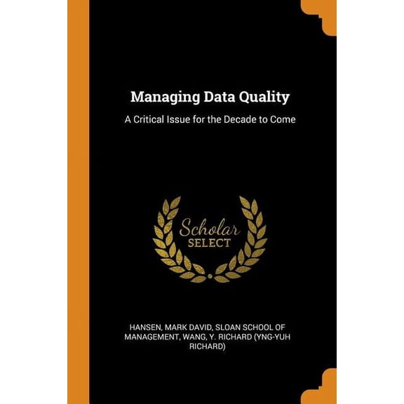 Managing Data Quality: A Critical Issue for the Decade to Come, (Paperback)