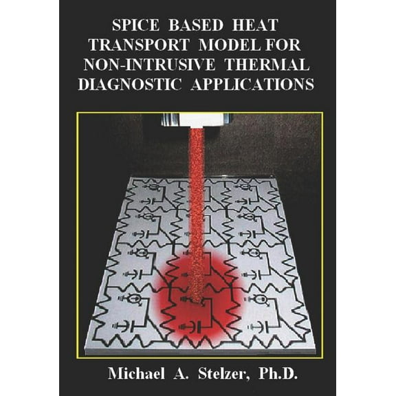 Spice Based Heat Transport Model for Non-Intrusive Thermal Diagnostic Applications, (Paperback)