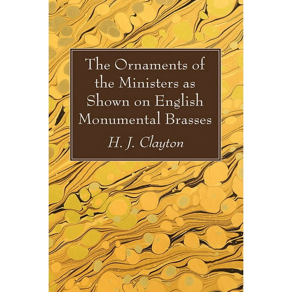 The Ornaments of the Ministers as Shown on English Monumental Brasses (Hardcover)