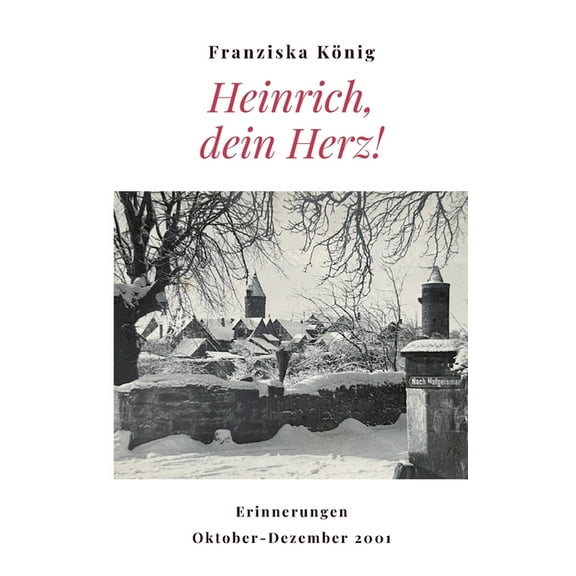 Heinrich, dein Herz!: Erinnerungen Oktober bis Dezember 2001, (Paperback)