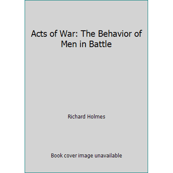 Pre-Owned Acts of War : The Behavior of Men in Battle