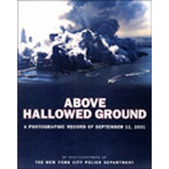 Above Hallowed Ground : A Photographic Record of September 11, 2001 (Hardcover)