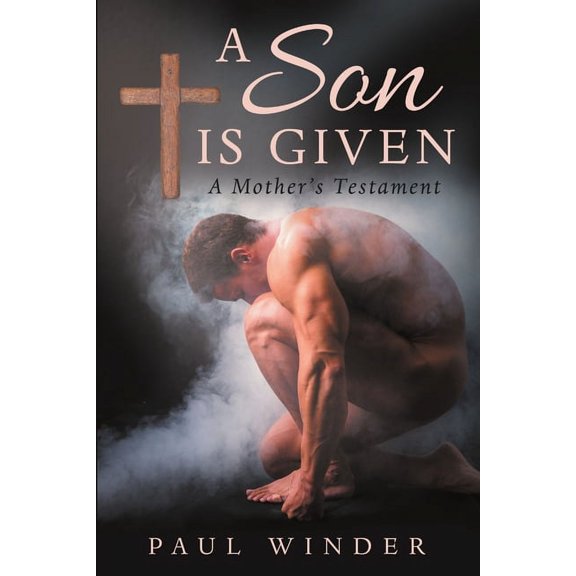 A Son is Given: A Mother's Testament, (Paperback)