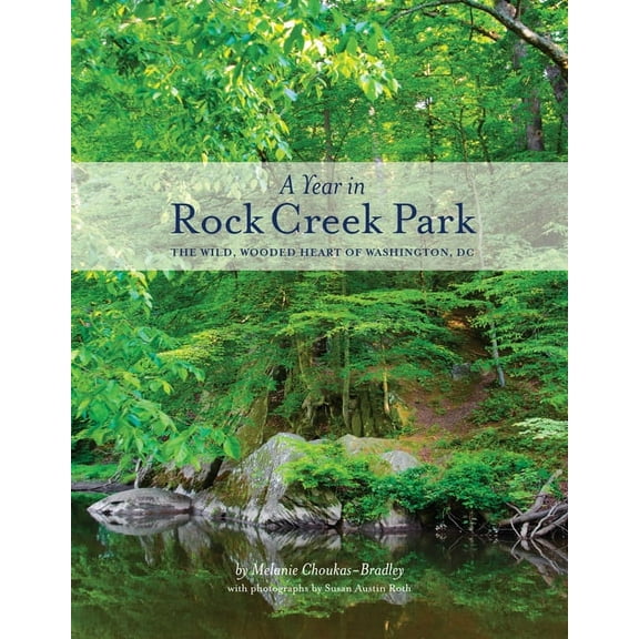 A Year in Rock Creek Park : The Wild, Wooded Heart of Washington, DC (Paperback)