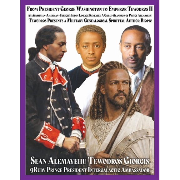 From President George Washington to Emperor Tewodros II An Abyssinian-American-French Hidden Lineage Revealed: A Great-G, (Paperback)