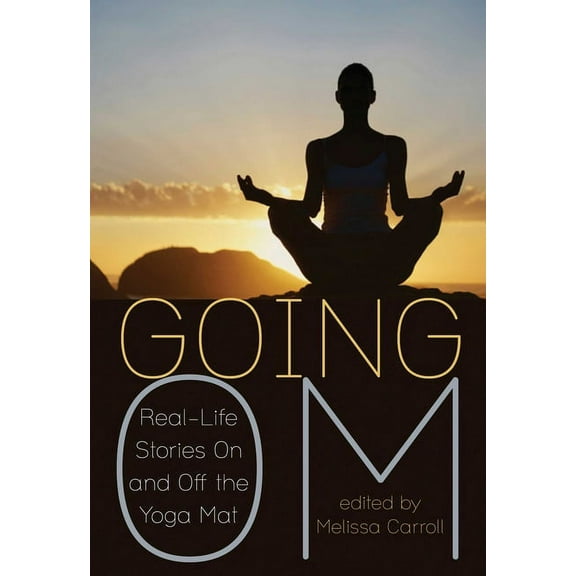 Going Om : Real-Life Stories On and Off the Yoga Mat (Paperback)