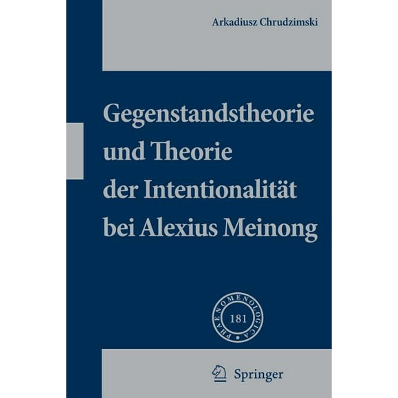 Phaenomenologica Gegenstandstheorie Und Theorie Der Intentionalität Bei Alexius Meinong, Book 181, (Hardcover)