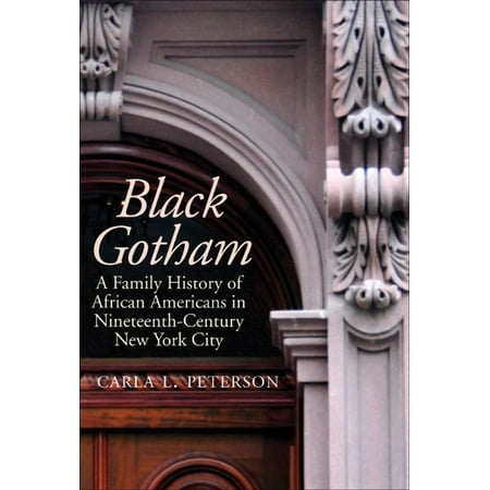 Black Gotham: A Family History of African Americans in Nineteenth-Century New York City -