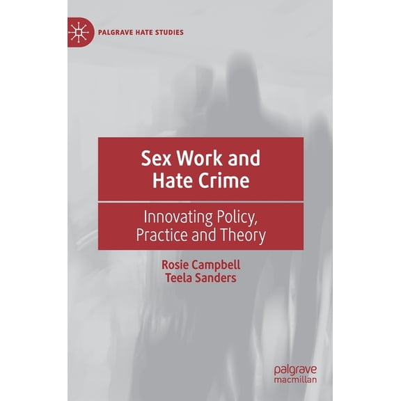 Palgrave Hate Studies Sex Work and Hate Crime: Innovating Policy, Practice and Theory, (Hardcover)