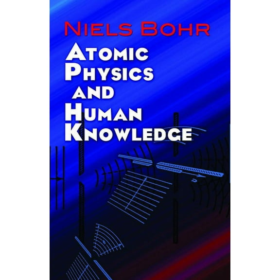Dover Books on Physics Atomic Physics and Human Knowledge, (Paperback)
