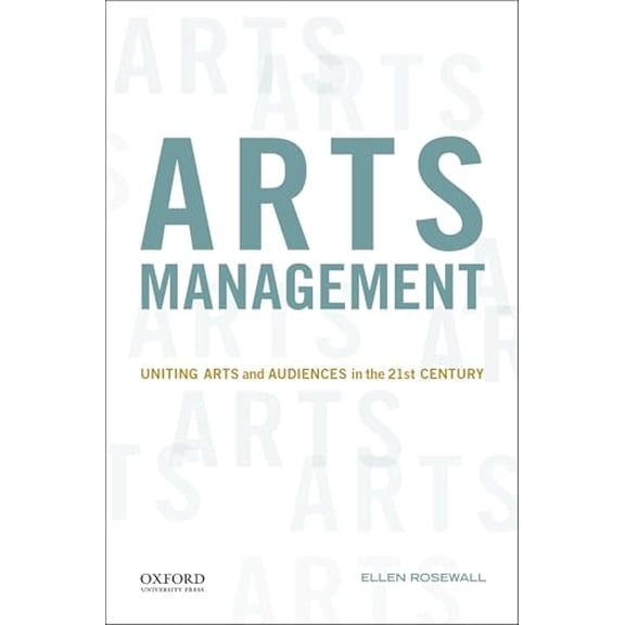 Pre-Owned Arts Management: Uniting Arts and Audiences in the 21st Century (Paperback) 0199973709 9780199973705