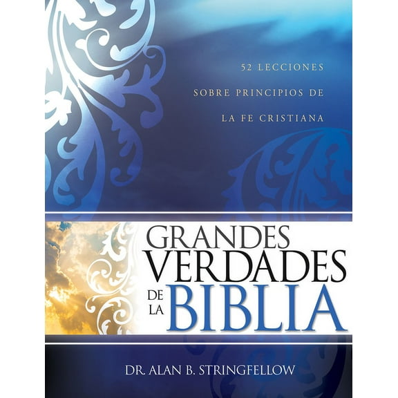 Grandes Verdades de la Biblia: 52 Lecciones Sobre Principios de la Fe Cristiana, (Paperback)