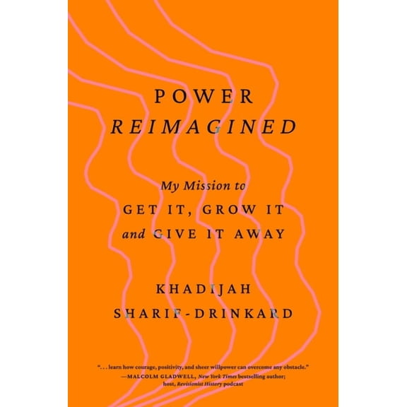 Power Reimagined: My Mission to Get It, Grow It, and Give It Away, (Hardcover)