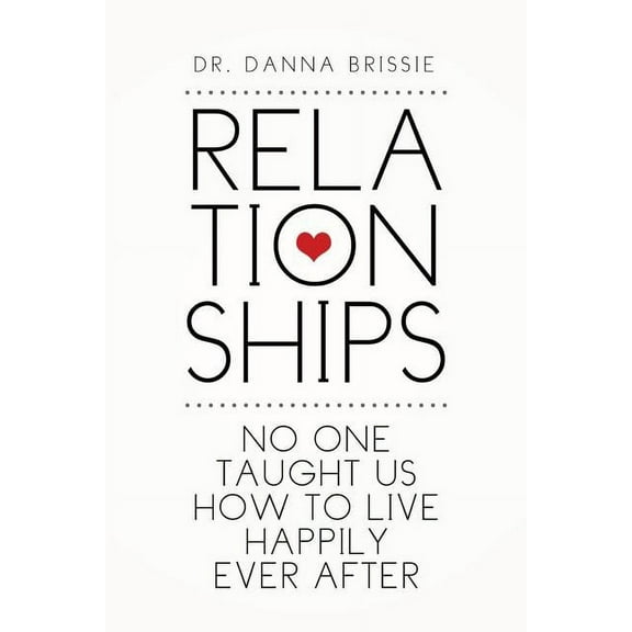 Relationships: No One Taught Us How to Live Happily Ever After (Paperback)