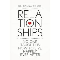 Relationships: No One Taught Us How to Live Happily Ever After (Paperback)