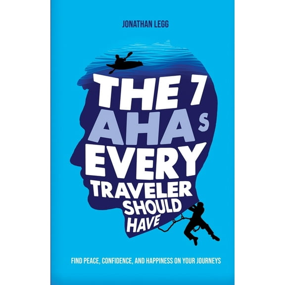 The 7 AHAs Every Traveler Should Have: Find Peace, Confidence, and Happiness on Your Journeys, (Paperback)