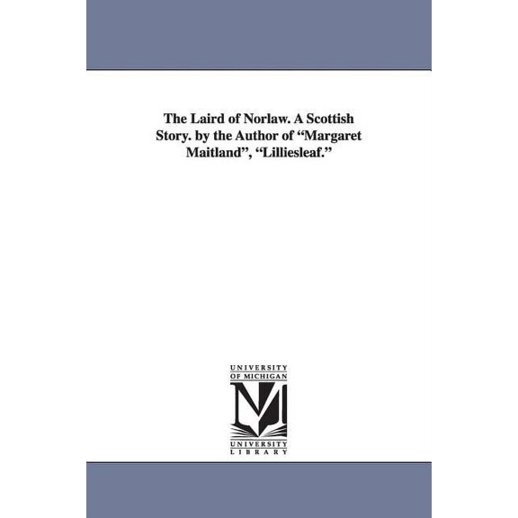 The Laird of Norlaw. a Scottish Story. by the Author of Margaret Maitland, Lilliesleaf., (Paperback)