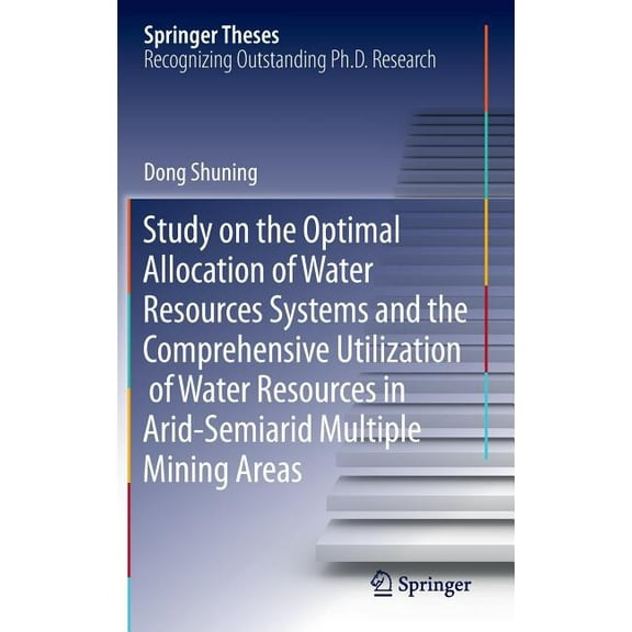 Springer Theses Study on the Optimal Allocation of Water Resources Systems and the Comprehensive Utilization of Water Resources in Arid-, (Hardcover)