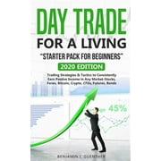 Dy Trd fr  Living "Strtr Pk fr bginnrs" : 2020 Edition Trading Strategies & Tactics to Consistently Earn Passive Income in Any Market-Stocks, Forex, Bitcoin, Crypto, CFDs, Futures, Bonds (Paperback)