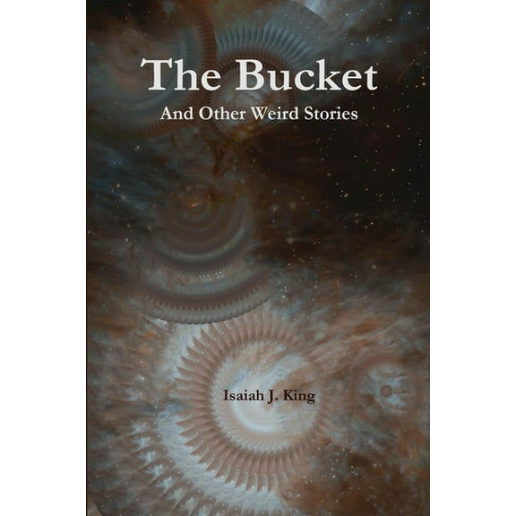 The Bucket and Other Weird Stories, (Paperback)