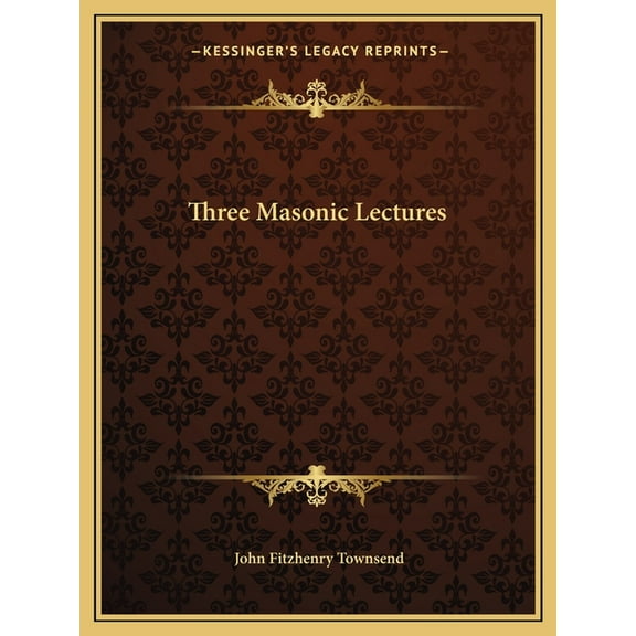 Three Masonic Lectures Paperback 1162602848 9781162602844 John Fitzhenry Townsend
