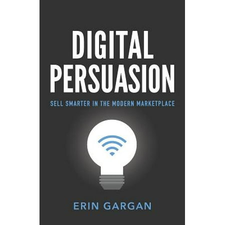 Digital Persuasion : Sell Smarter in the Modern