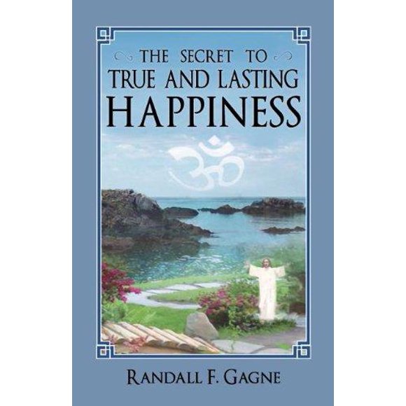 The Secret to True and Lasting Happiness