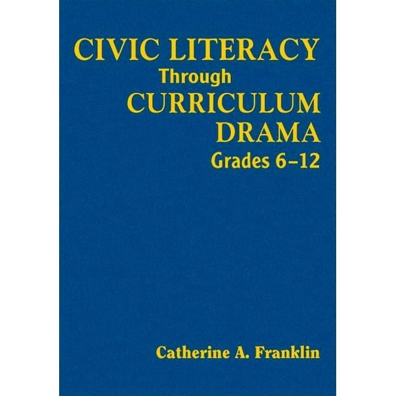 Civic Literacy Through Curriculum Drama, Grades 6-12, (Hardcover)