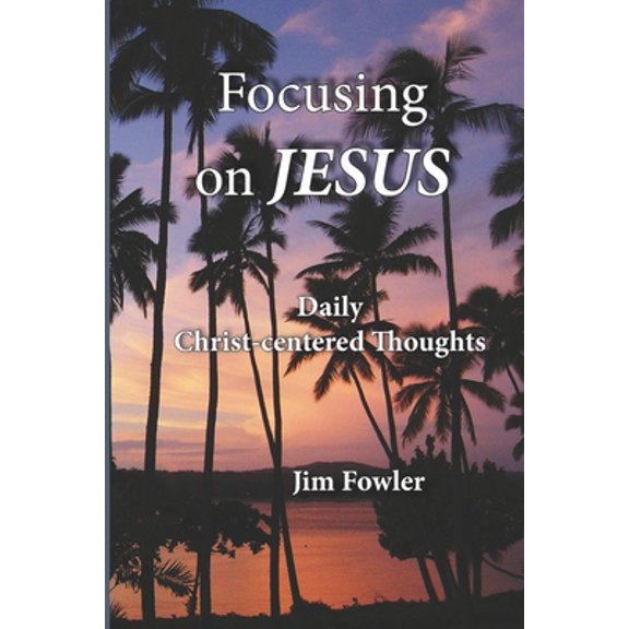 Pre-Owned Focusing on Jesus: Daily Christ-centered Thoughts (Paperback) 1929541619 9781929541614