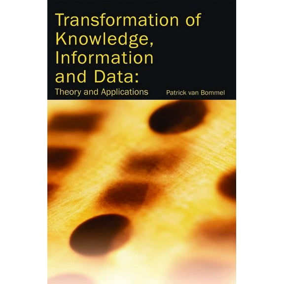 Transformation of Knowledge, Information and Data: Theory and Applications, (Hardcover)